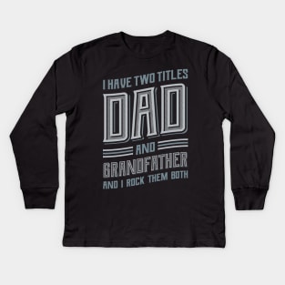 I have Two Titles Dad and Grandfather Kids Long Sleeve T-Shirt